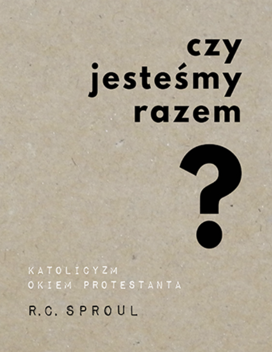 Czy jesteśmy razem? Katolicyzm okiem protestanta